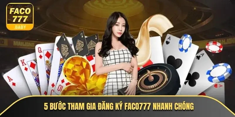 5 bước tham gia đăng ký Faco777 nhanh chóng 