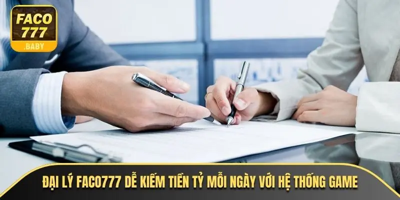 Đại lý Faco777 dễ kiếm tiền tỷ mỗi ngày với hệ thống game
