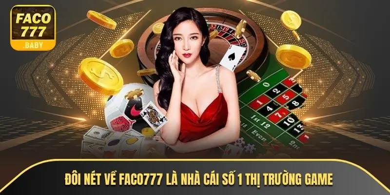 Đôi nét về Faco777 là nhà cái số 1 thị trường game