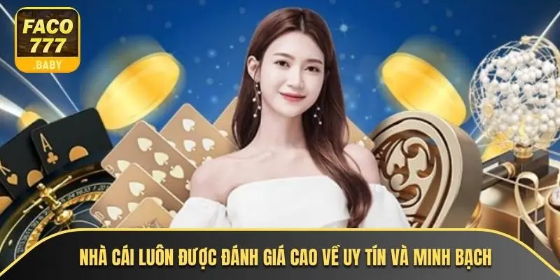 Nhà cái luôn được đánh giá cao về uy tín và minh bạch