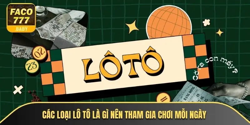 Các loại lô tô là gì nên tham gia chơi mỗi ngày