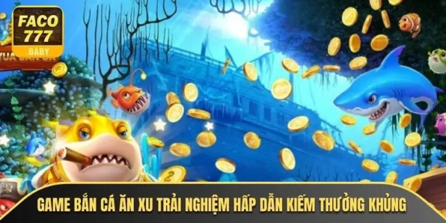 Game Bắn Cá Ăn Xu