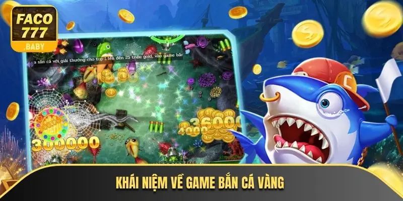 Khái niệm về game bắn cá vàng