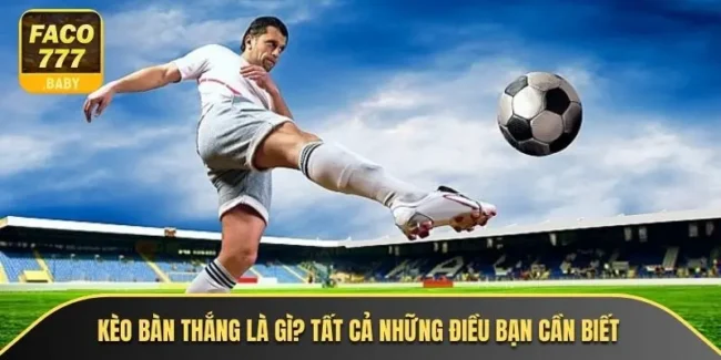 Kèo Bàn Thắng Là Gì