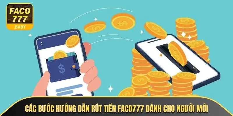 Các bước hướng dẫn rút tiền Faco777 dành cho người mới