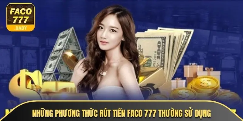 Những phương thức rút tiền faco 777 thường sử dụng