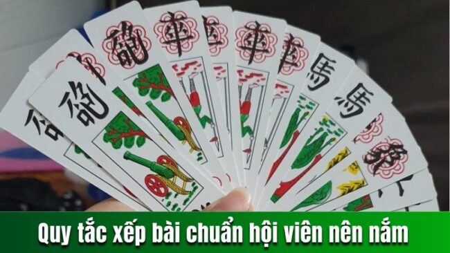 Quy tắc xếp bài chuẩn hội viên nên nắm